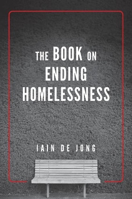 The Book on Ending Homelessness by Iain de Jong 9781525554155