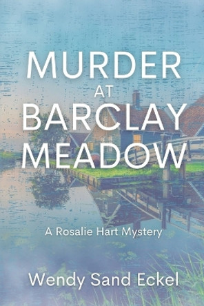 Murder at Barclay Meadow: A Rosalie Hart Mystery by Wendy Sand Eckel 9781685121358