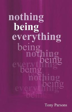 Nothing Being Everything: Dialogues from Meetings in Europe 2006/2007 by Tony Parsons