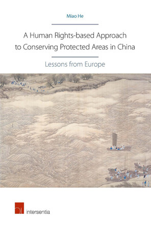 A Human Rights-Based Approach to Conserving Protected Areas in China: Lessons from Europe by Miao He 9781780683881