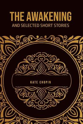 The Awakening: and Selected Short Stories by Kate Chopin 9781800605183