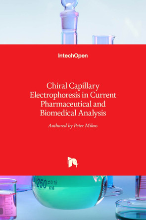 Chiral Capillary Electrophoresis in Current Pharmaceutical and Biomedical Analysis by Peter Mikus 9789535106579