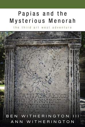 Papias and the Mysterious Menorah: The Third Art West Adventure by Ben Witherington 9781608994601