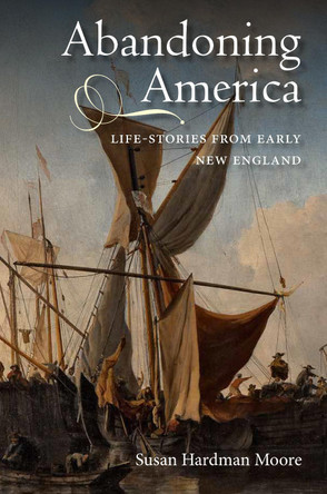 Abandoning America - Life-stories from early New England by Susan Hardman Moore 9781843838173