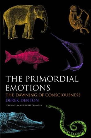 The Primordial Emotions: The dawning of consciousness by Derek Denton 9780199203147