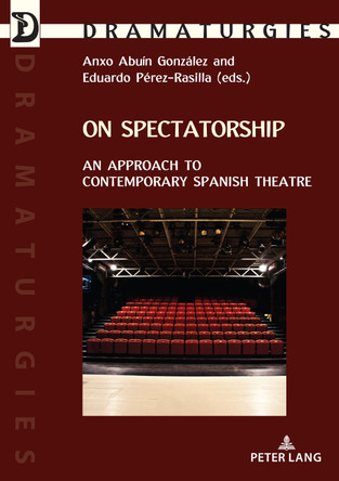 On Spectatorship: An Approach to Contemporary Spanish Theatre by Anxo Abuín González 9782875744647
