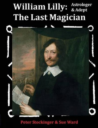 William Lilly: The Last Magician by Peter Stockinger 9781906958626
