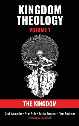 Kingdom Theology: Volume 1: The Kingdom: Volume 1: The Kingdom by Dubb Alexander 9781737873426