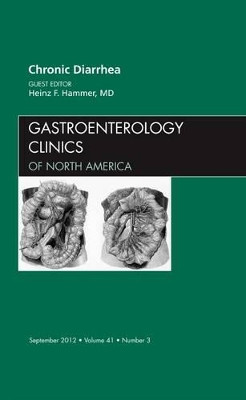 Chronic Diarrhea, An Issue of Gastroenterology Clinics by Heinz F. Hammer 9781455738649