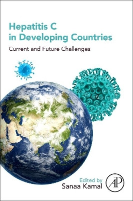 Hepatitis C in Developing Countries: Current and Future Challenges by Sanaa M. Kamal 9780128032336