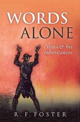 Words Alone: Yeats and his Inheritances by R. F. Foster 9780199592166