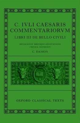 Caesar: Civil War (C. Iuli Caesaris commentarii de bello civili) by Cynthia Damon 9780199659746