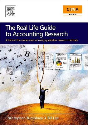 The Real Life Guide to Accounting Research: A Behind-the-Scenes View of Using Qualitative Research Methods by Christopher Humphrey 9780080489926