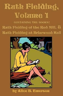 Ruth Fielding, Volume 1: ...of the Red Mill & ...at Briarwood Hall by Alice B Emerson 9781617200373