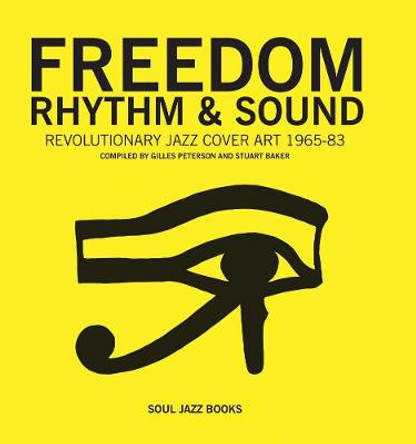 Freedom, Rhythm and Sound: Revolutionary Jazz Cover Art 1960-78 by Giles Peterson