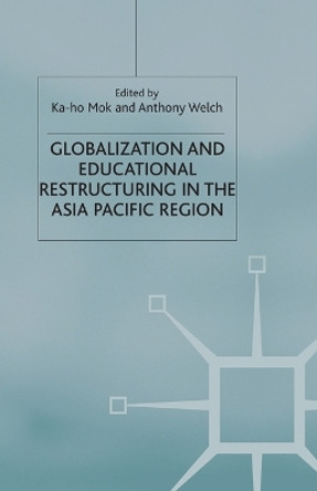 Globalization and Educational Restructuring in the Asia Pacific Region by K. Mok 9781349415236