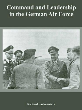 Command and Leadership in the German Air Force by Richard Suchenwirth 9781410221391