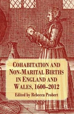 Cohabitation and Non-Marital Births in England and Wales, 1600-2012 by Rebecca Probert 9781137396259