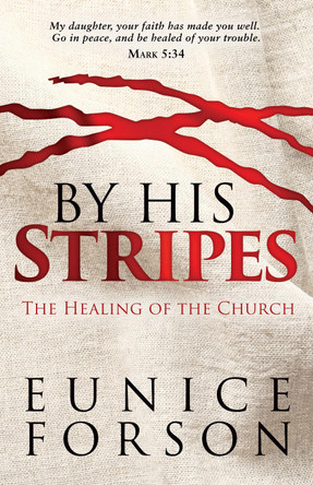 BY HIS STRIPES: THE HEALING OF THE CHURCH 9781916091306