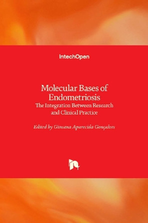 Molecular Bases of Endometriosis: The Integration Between Research and Clinical Practice by Giovana Aparecida Gonçalves 9781789846072