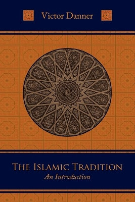The Islamic Tradition: An Introduction by Victor Danner 9781597310284