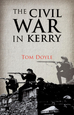 The Civil War in Kerry: Defending the Republic by Tom Doyle 9781856355902