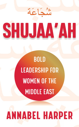 Shujaa'ah: Bold Leadership for Women of the Middle East by  9781784529277