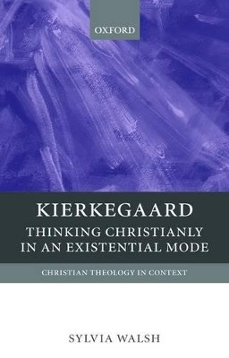 Kierkegaard: Thinking Christianly in an Existential Mode by Sylvia Walsh 9780199208364