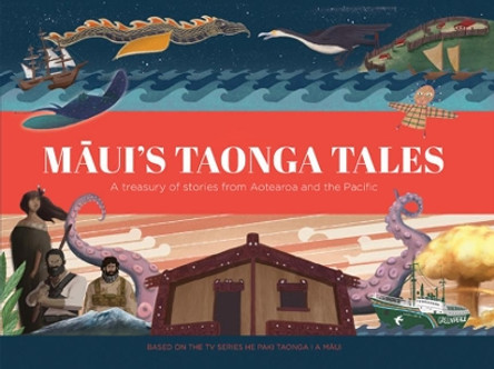 Maui's Taonga Tales: A Treasury of Stories from Aotearoa and the Pacific by  9780995113626
