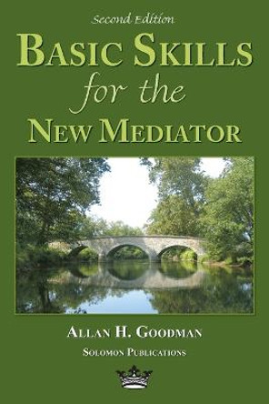 Basic Skills for the New Mediator, 2nd Edition by Allan H. Goodman