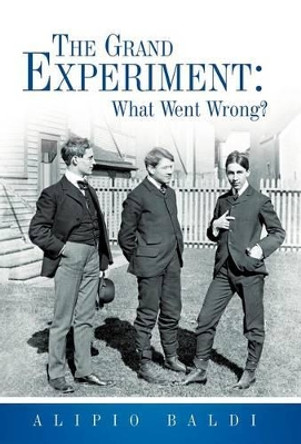 The Grand Experiment: What Went Wrong? by Alipio Baldi 9781449762148