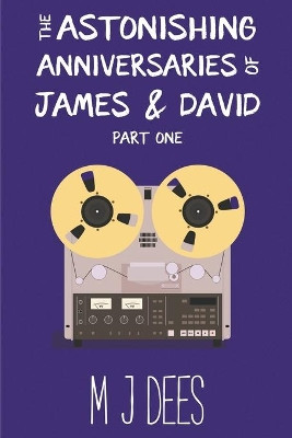 The Astonishing Anniversaries of James and David, Part One by M J Dees 9781393936046