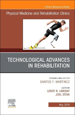 Technological Advances in Rehabilitation, An Issue of Physical Medicine and Rehabilitation Clinics of North America by Joel Stein 9780323677806