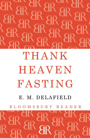 Thank Heaven Fasting by E. M. Delafield 9781448204366