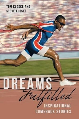 Dreams Fulfilled: Inspirational Comeback Stories by Tom Kloske 9781483447070