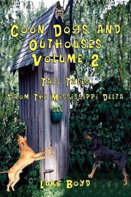 Coon Dogs and Outhouses Volume 2 Tall Tales From The Mississippi Delta by Luke Boyd 9781590958391