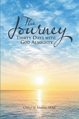 The Journey: Thirty Days With God Almighty by Cheryl N Marion M Ed 9781483483443