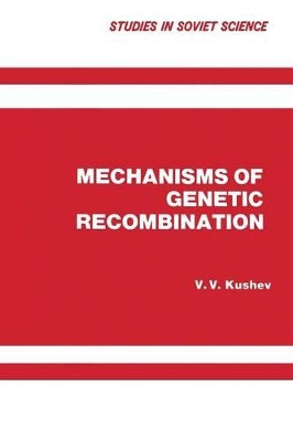 Mechanisms of Genetic Recombination by V. V. Kushev 9781475758023
