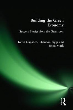 Building the Green Economy: Success Stories from the Grassroots by Kevin Danaher