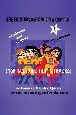 The Encouragers with a Capital E: Stop Bullying in Its Tracks by Vanessa Marshall Jones 9781644409138