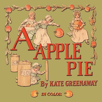 A Apple Pie - Illustrated In Color by Kate Greenaway 9781603864619