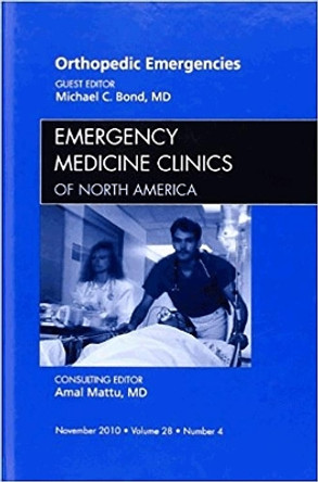 Orthopedic Emergencies, An Issue of Emergency Medicine Clinics by Michael R. Bond 9781437724455