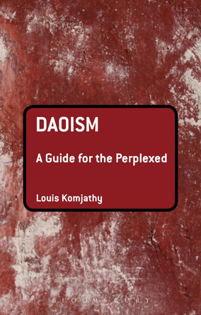 Daoism: A Guide for the Perplexed by Louis Komjathy 9781441157959