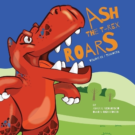 Ash the T-Rex: ROARS Vol. 01 / Team Work by Asher L Richardson 9781735497242