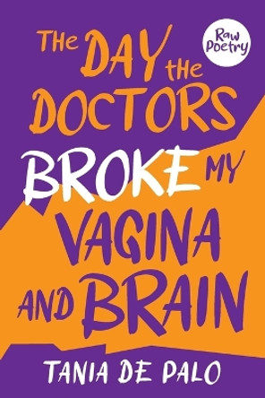 The day the doctors broke my vagina and brain by Tania de Palo 9781922957771