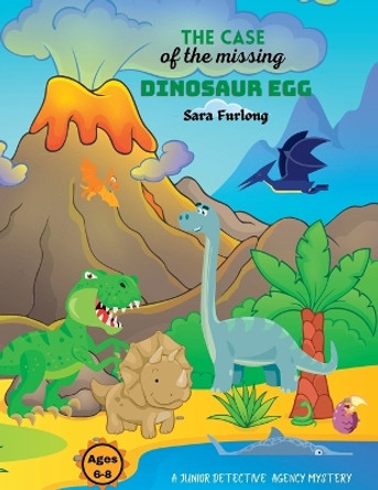 The Case of the Missing Dinosaur Egg by Sara Furlong 9781738747221