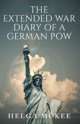 The Extended War Diary of a German POW by Helga McKee 9798889454830