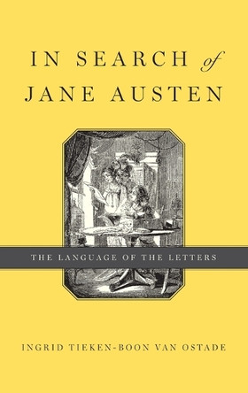 In Search of Jane Austen: The Language of the Letters by Ingrid Tieken-Boon van Ostade 9780199945115