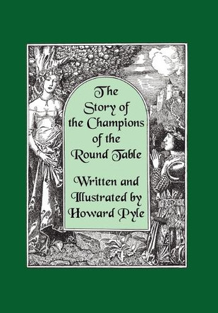 The Story of the Champions of the Round Table [Illustrated by Howard Pyle] by Howard Pyle 9781434462381