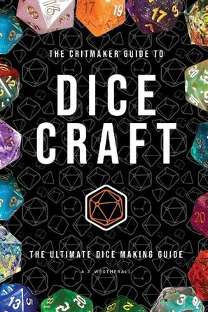 The Critmaker(TM) Guide to Dice Craft by A J Weatherall 9781763691018